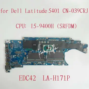 EDC42 LA-H171P Материнская плата для ноутбука Dell Latitude 5401 Материнская плата Процессор: I5-9400H SRFDM DDR4 CN-039CRJ 039CRJ 39CRJ Тест В порядке
